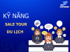 Kỹ năng và cách chốt sale tour du lịch online nhanh chóng